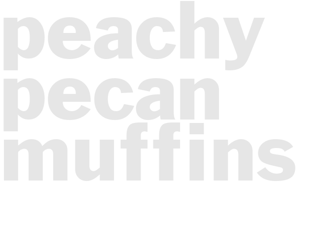 PEACHY PECAN MUFFINS