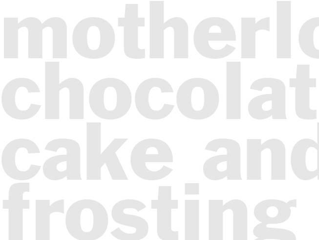 MOTHERLODE CHOCOLATE CAKE AND FROSTING