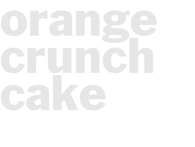 ORANGE CRUNCH CAKE 