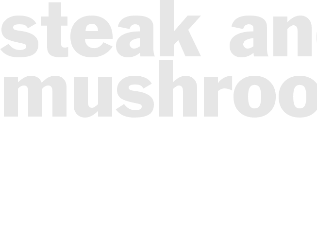 STEAK AND MUSHROOMS