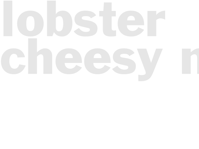 LOBSTER CHEESY MAC 