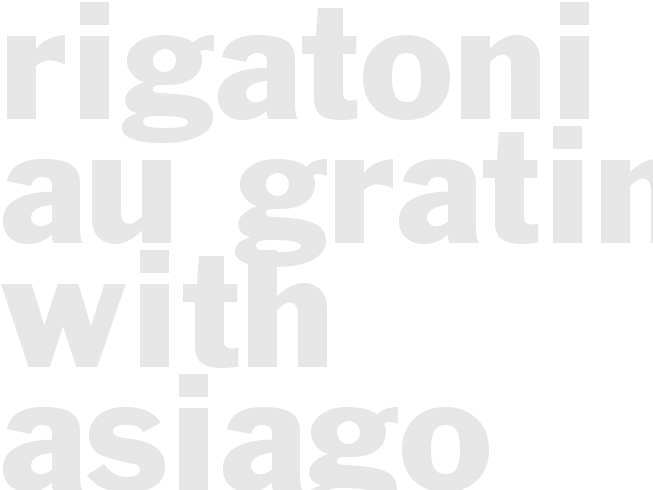 RIGATONI AU GRATIN WITH ASIAGO 