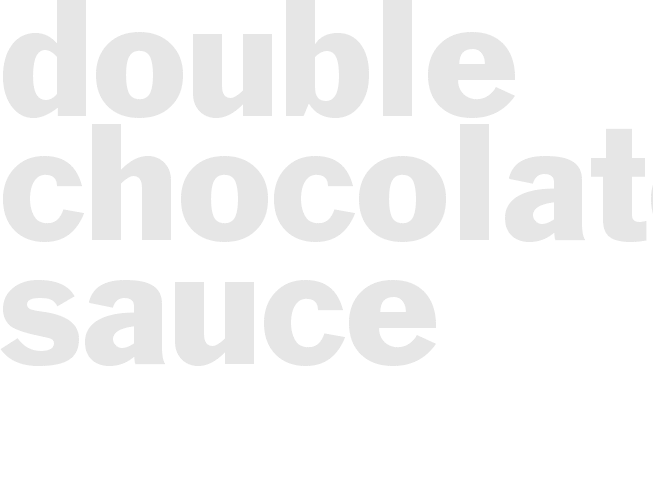 DOUBLE CHOCOLATE SAUCE 