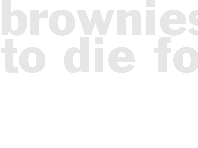 BROWNIES TO DIE FOR