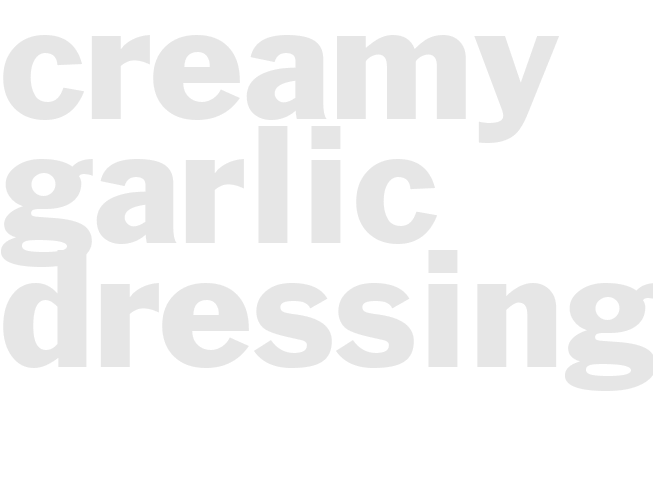 CREAMY GARLIC DRESSING