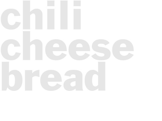 CHILI CHEESE BREAD