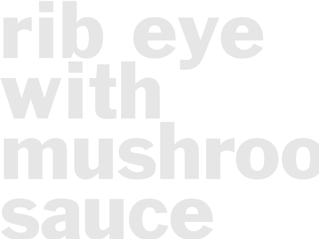 RIB EYE WITH MUSHROOM SAUCE