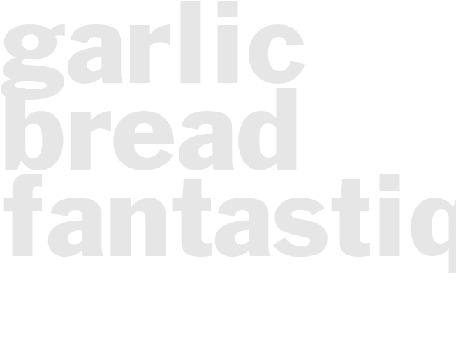 GARLIC BREAD FANTASTIQUE