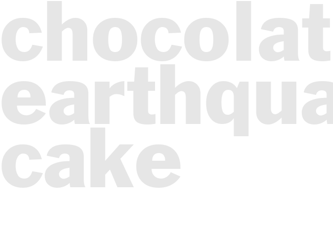 CHOCOLATE EARTHQUAKE CAKE