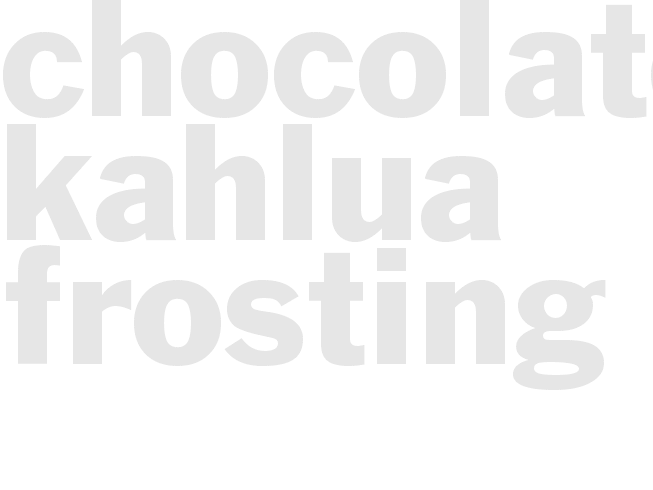 CHOCOLATE KAHLUA FROSTING