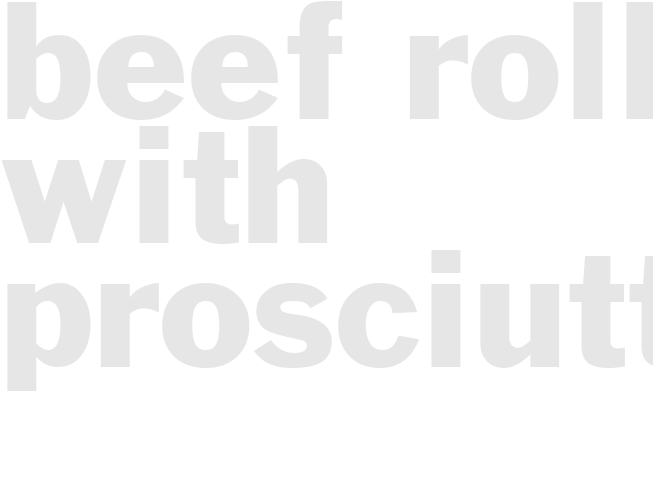 BEEF ROLLS WITH PROSCIUTTO 