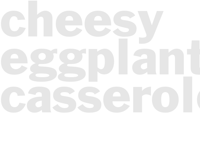 CHEESY EGGPLANT CASSEROLE