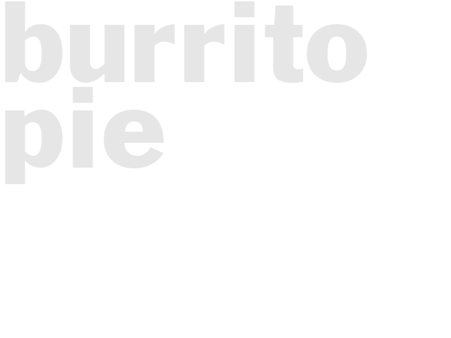 BURRITO PIE