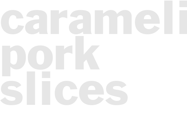 CARAMELIZED PORK SLICES
