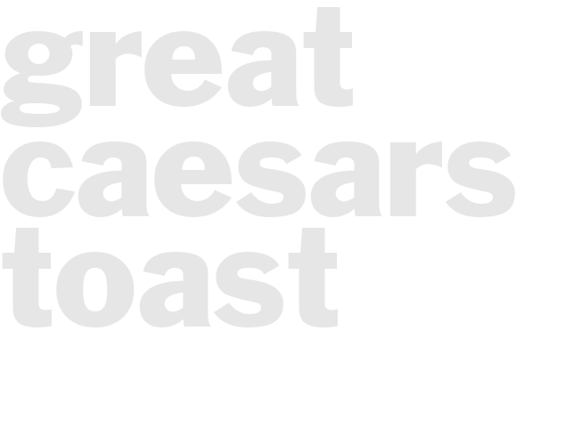 GREAT CAESARS TOAST