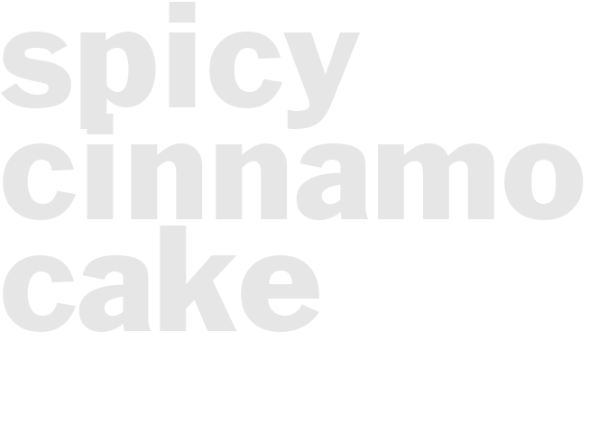 SPICY CINNAMON CAKE