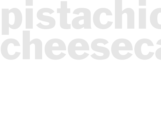 PISTACHIO CHEESECAKE