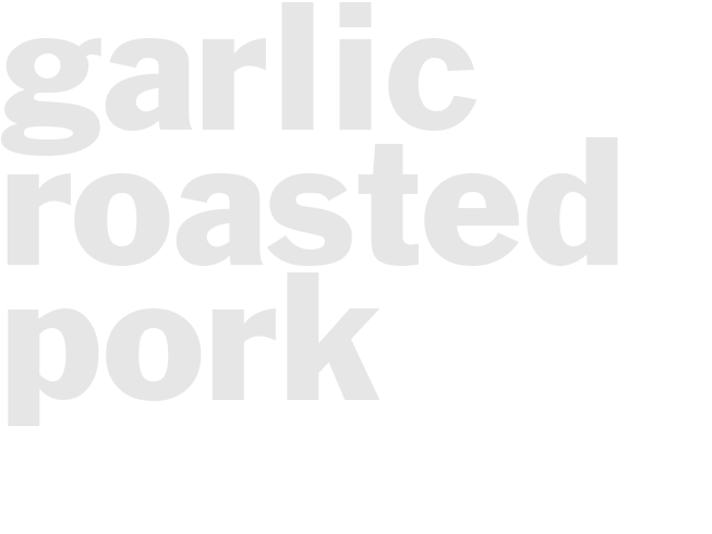 GARLIC ROASTED PORK