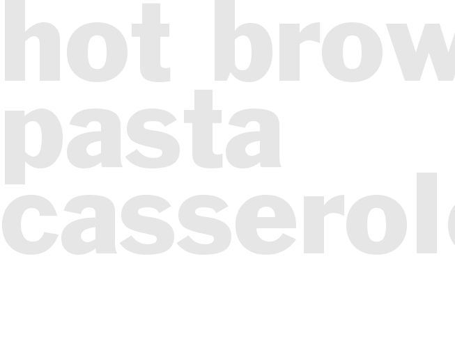 HOT BROWN PASTA CASSEROLE