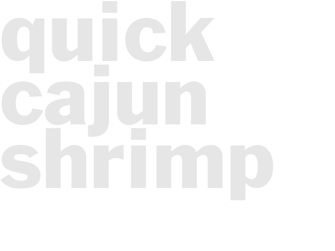 QUICK CAJUN SHRIMP