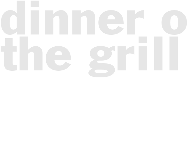 DINNER ON THE GRILL