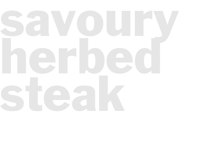 SAVOURY HERBED STEAK