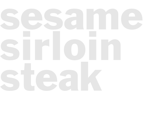 SESAME SIRLOIN STEAK