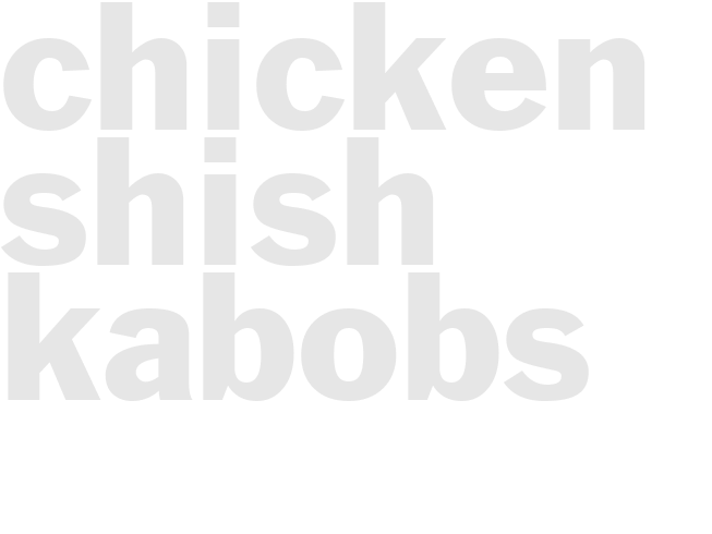 CHICKEN SHISH KABOBS