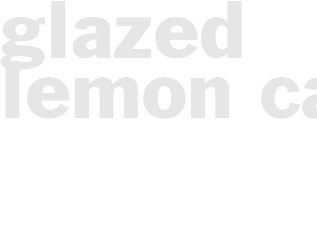GLAZED LEMON CAKE