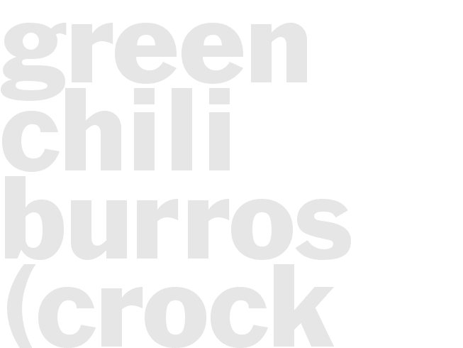 GREEN CHILI BURROS (Crock Pot)