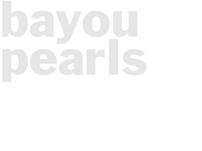 BAYOU PEARLS