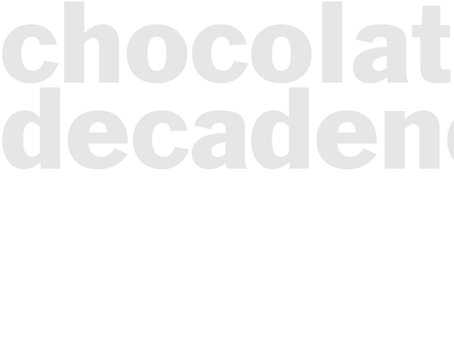 CHOCOLATE DECADENCE