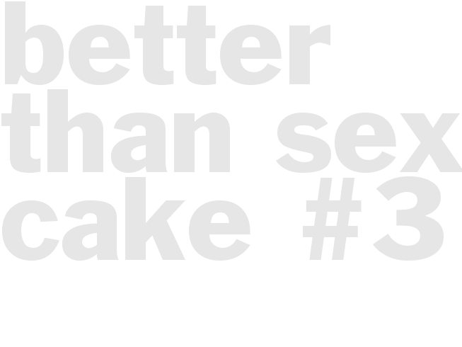 BETTER THAN SEX CAKE #3
