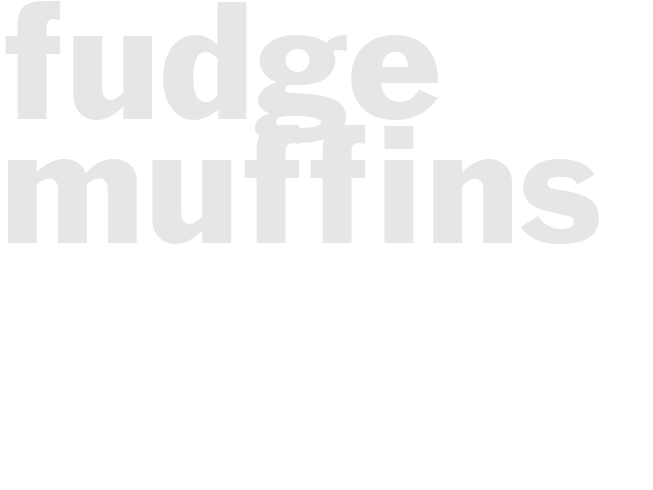 FUDGE MUFFINS