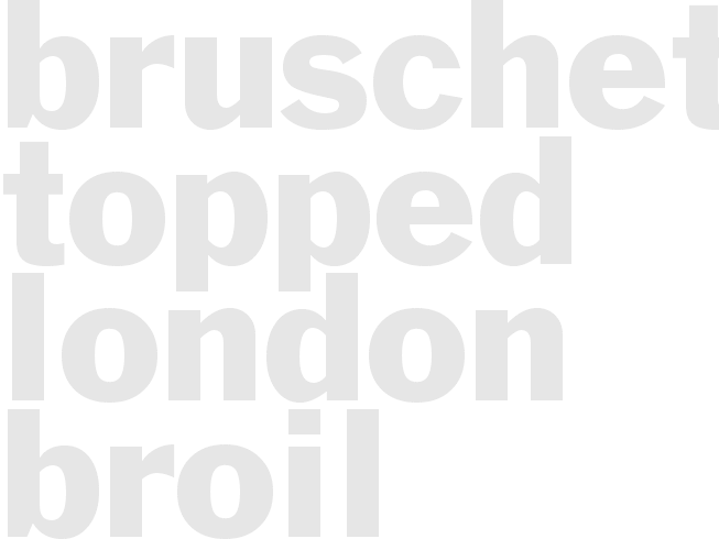 BRUSCHETTA TOPPED LONDON BROIL