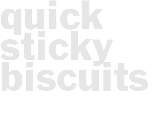 QUICK STICKY BISCUITS