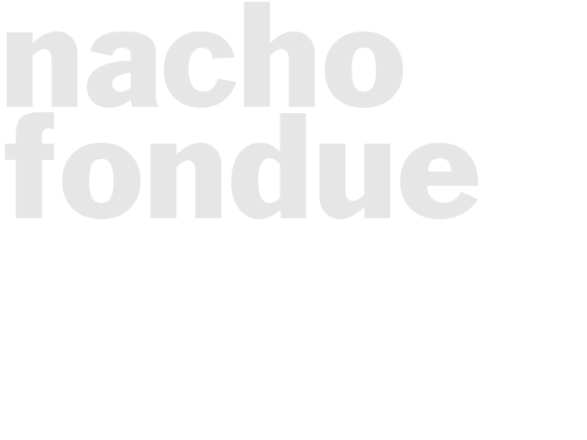 NACHO FONDUE