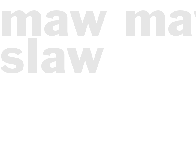 MAW-MAWS SLAW 