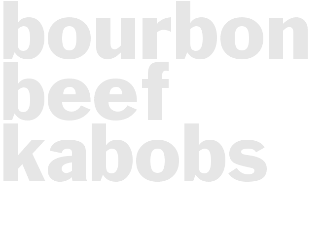BOURBON BEEF KABOBS