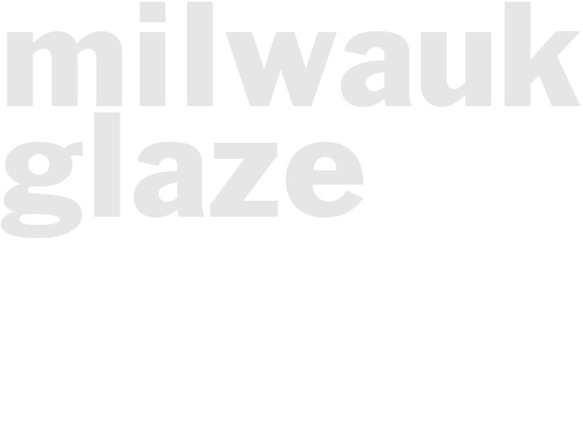 MILWAUKEE GLAZE