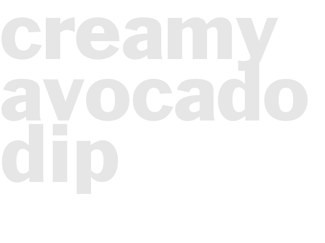 CREAMY AVOCADO DIP