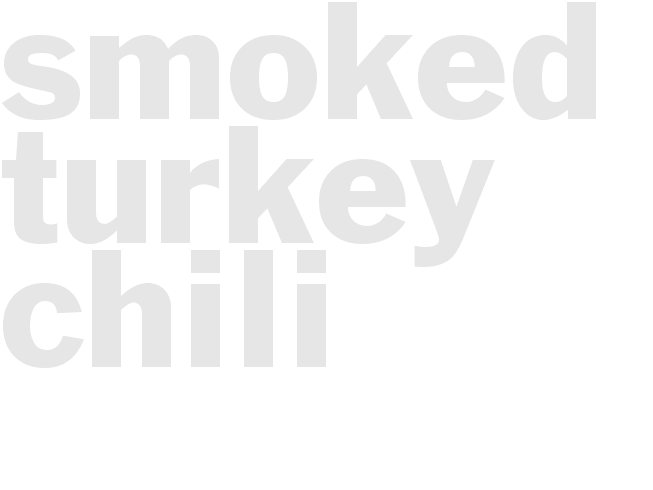 SMOKED TURKEY CHILI