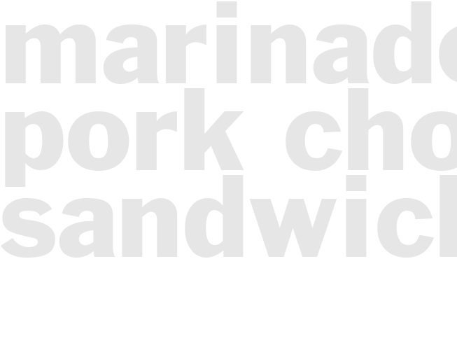 MARINADED PORK CHOP SANDWICH