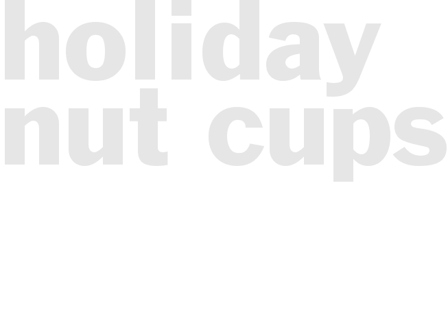 HOLIDAY NUT CUPS