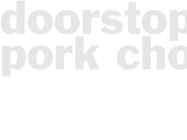 DOORSTOP PORK CHOPS