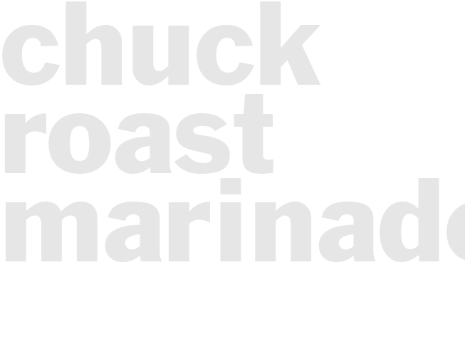 CHUCK ROAST MARINADE
