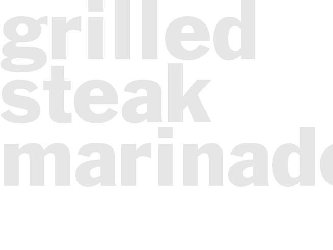 GRILLED STEAK MARINADE  