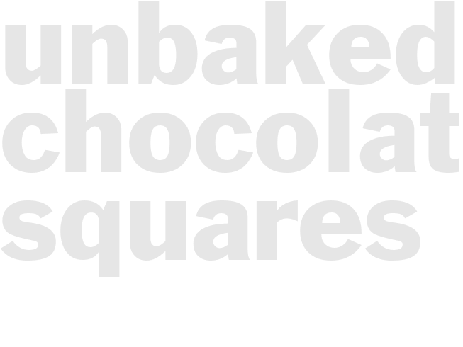 UNBAKED CHOCOLATE SQUARES