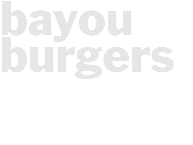 BAYOU BURGERS