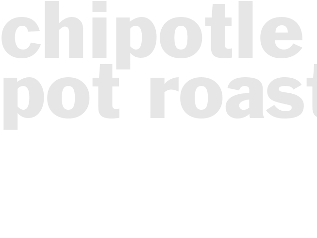 CHIPOTLE POT ROAST